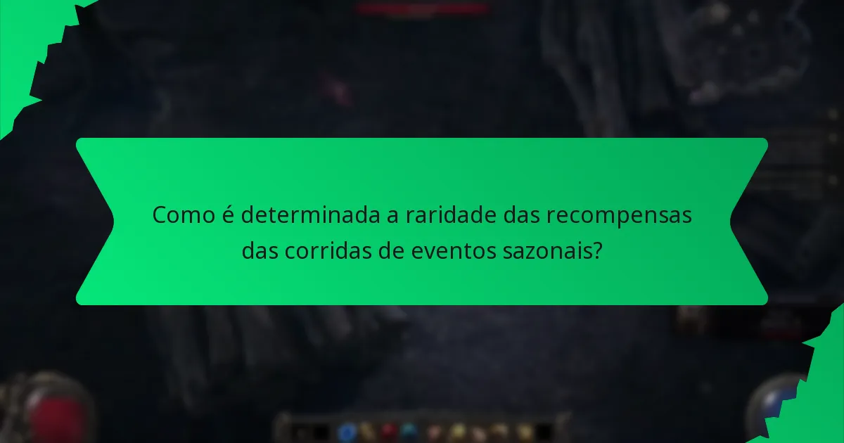 Como é determinada a raridade das recompensas das corridas de eventos sazonais?