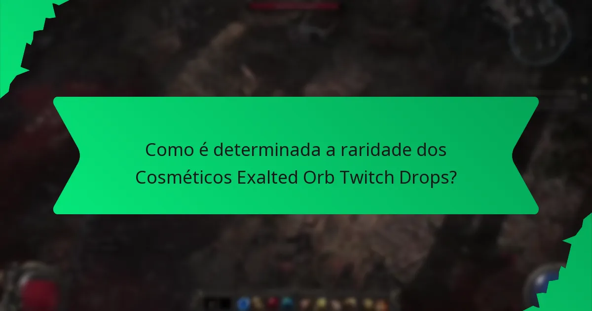 Como é determinada a raridade dos Cosméticos Exalted Orb Twitch Drops?