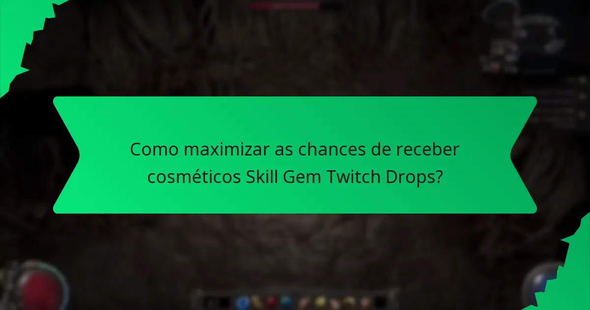 Qual é a raridade dos cosméticos Skill Gem Twitch Drops?