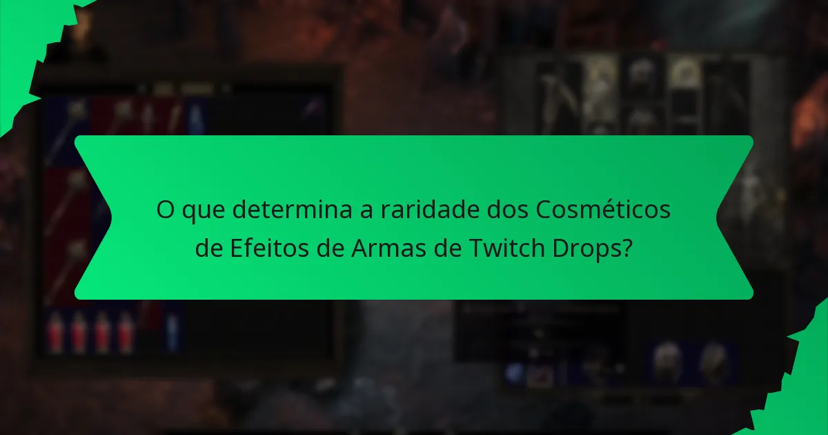 O que determina a raridade dos Cosméticos de Efeitos de Armas de Twitch Drops?