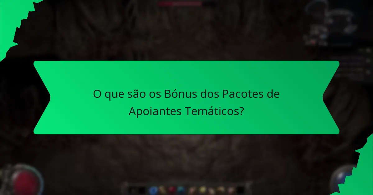 Que efeitos os bónus dos pacotes de apoiantes temáticos proporcionam?