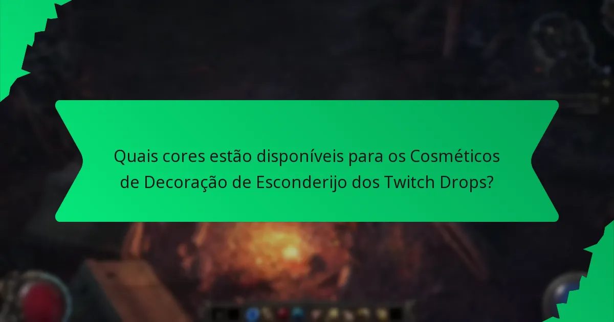 Quais cores estão disponíveis para os Cosméticos de Decoração de Esconderijo dos Twitch Drops?