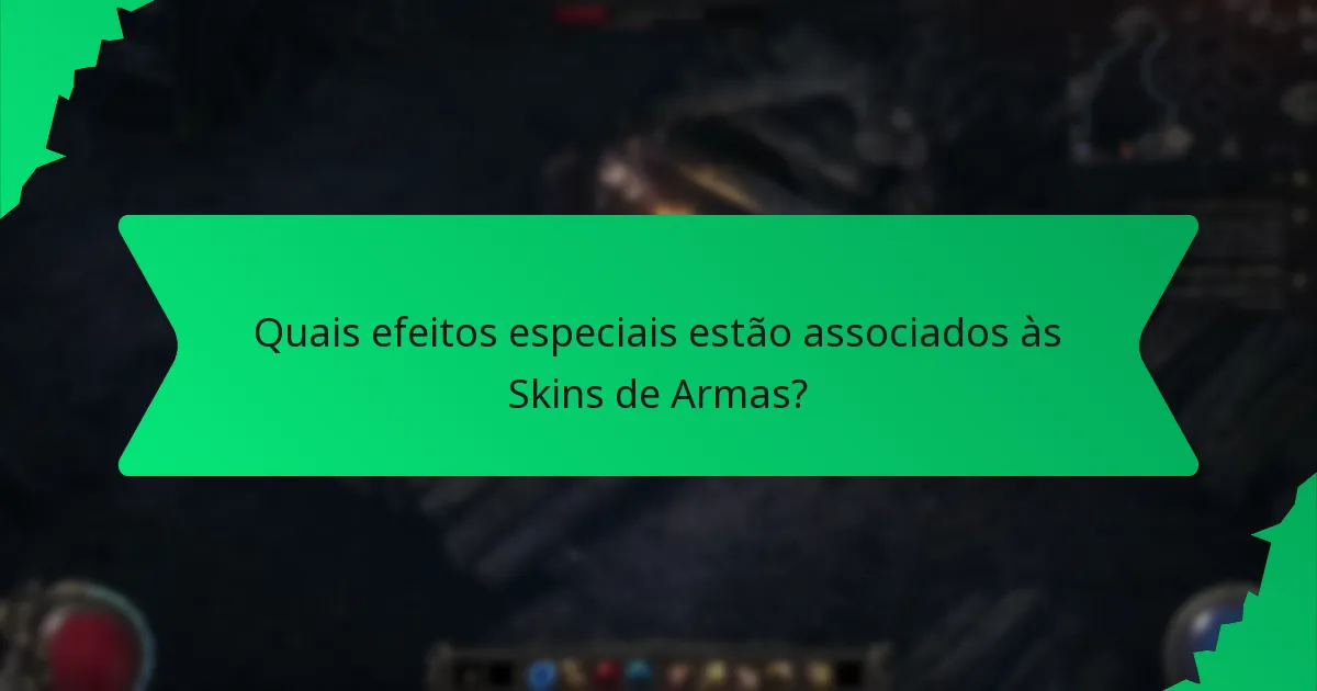 Quais efeitos especiais estão associados às Skins de Armas?