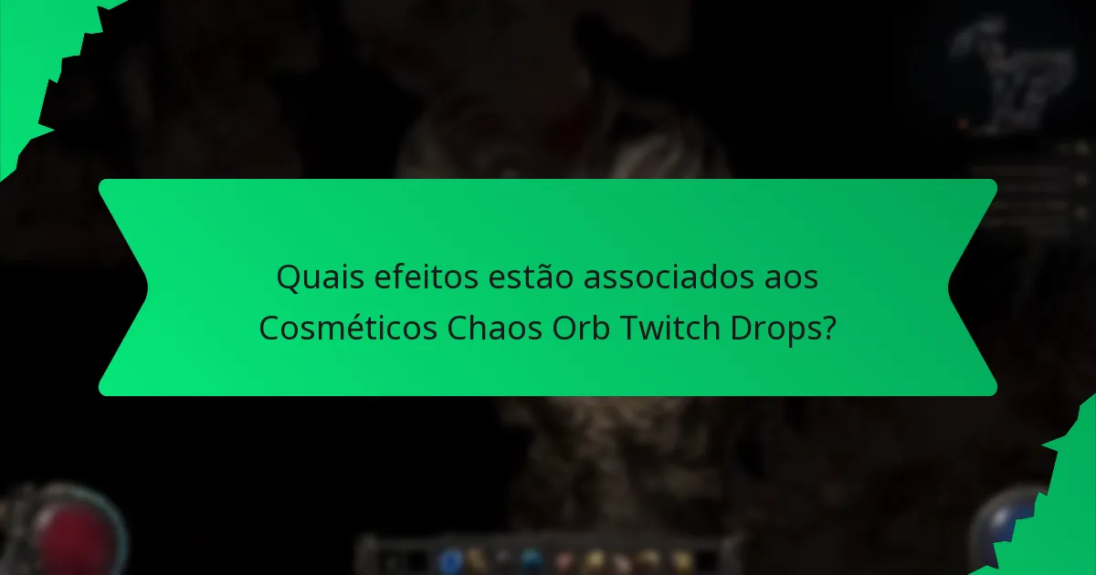 Quais efeitos estão associados aos Cosméticos Chaos Orb Twitch Drops?
