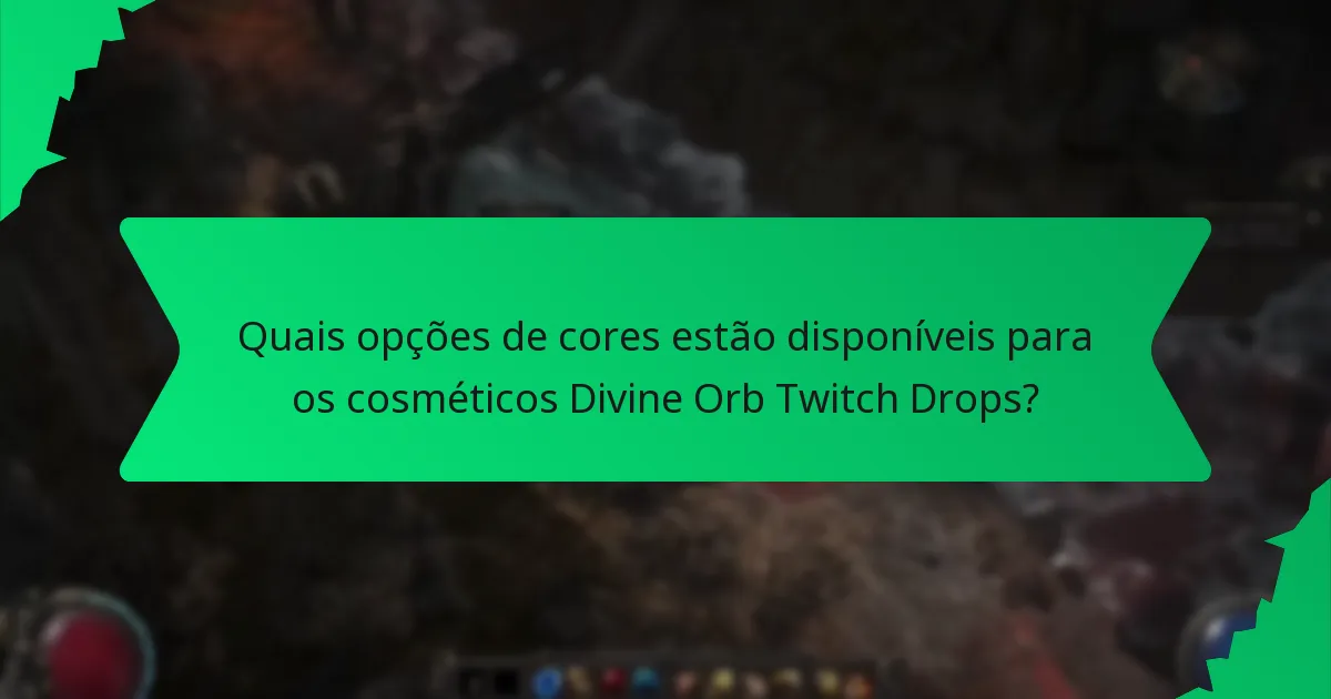 Quais opções de cores estão disponíveis para os cosméticos Divine Orb Twitch Drops?