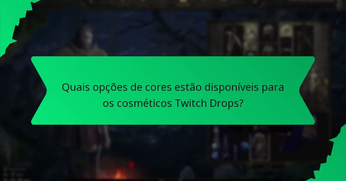 Quais opções de cores estão disponíveis para os cosméticos Twitch Drops?