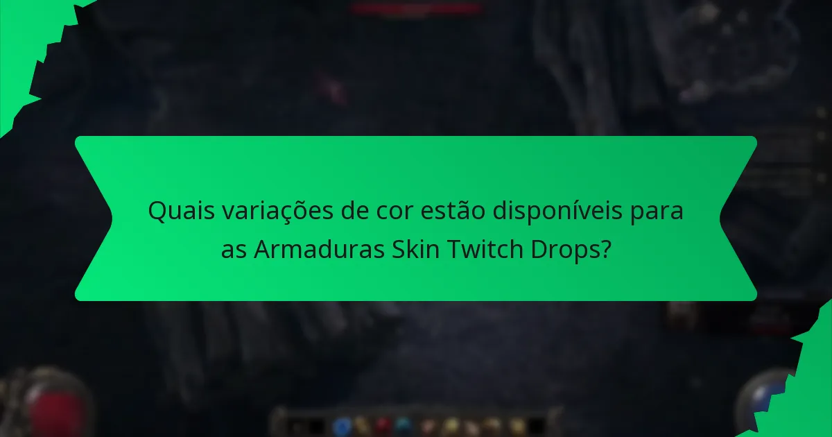 Quais variações de cor estão disponíveis para as Armaduras Skin Twitch Drops?