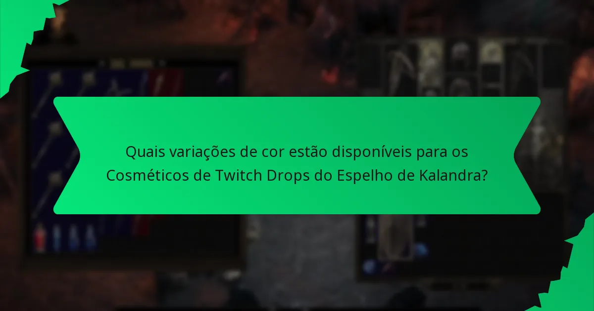 Quais variações de cor estão disponíveis para os Cosméticos de Twitch Drops do Espelho de Kalandra?