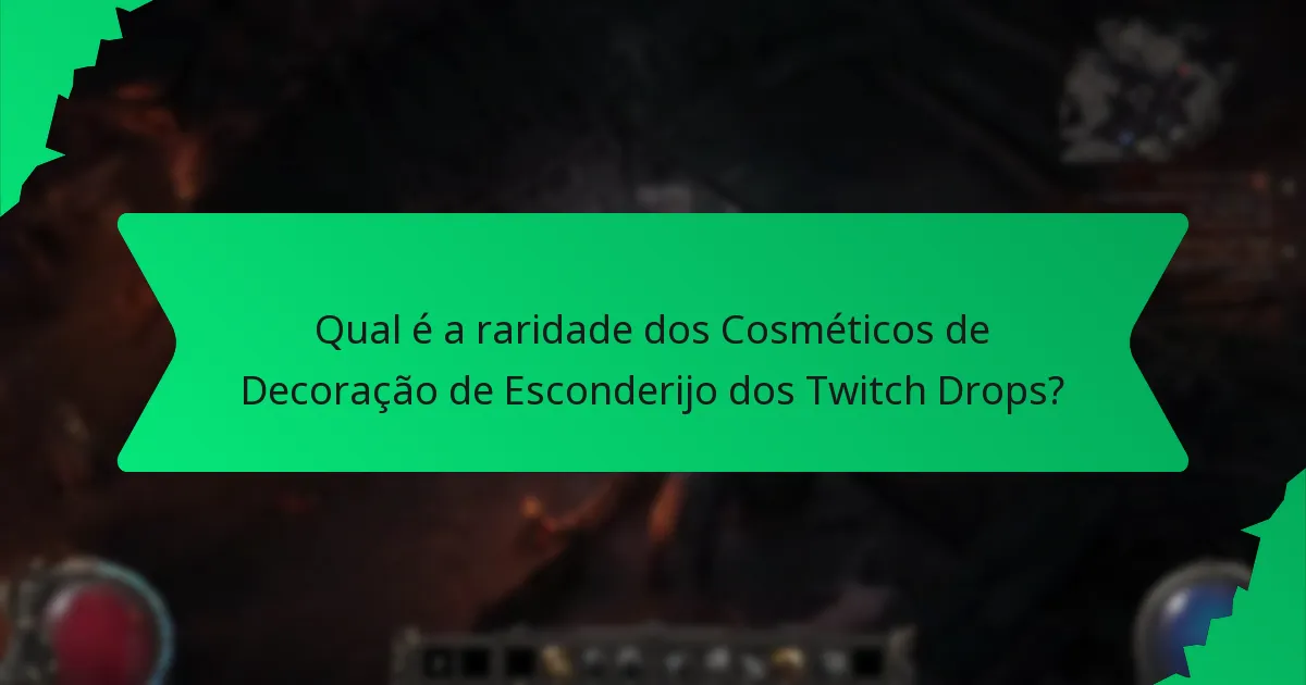 Que efeitos têm os Cosméticos de Decoração de Esconderijo dos Twitch Drops?